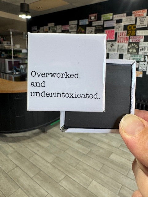 Overworked and Underintoxicated Button Magnet