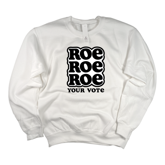 Roe Roe Roe Your Vote Sweatshirt