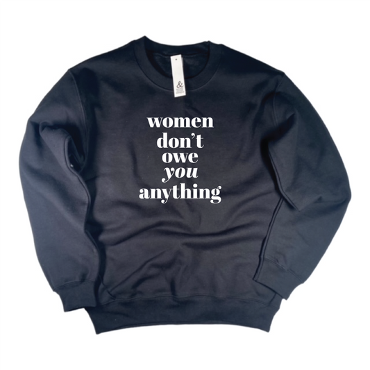 Women Don't Owe You Anything Sweatshirt