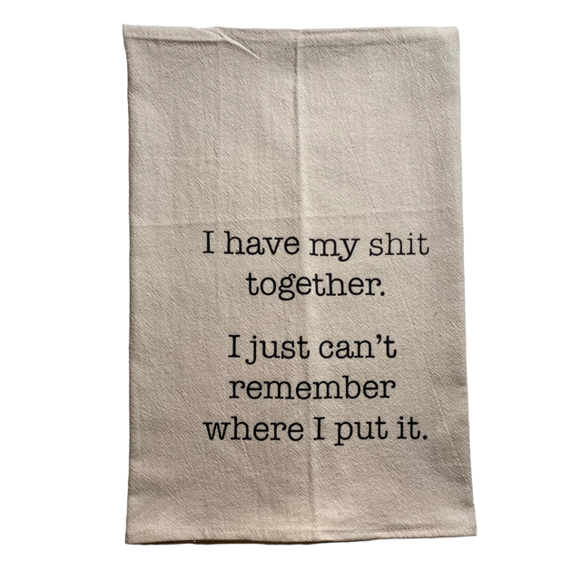 I Have My Sh!t Together Kitchen Towel